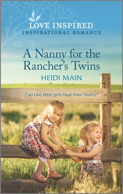 A Nanny for the Rancher's Twins: An Uplifting Inspirational Romance By Heidi Main Cover Image