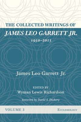 The Collected Writings of James Leo Garrett Jr., 1950-2015: Volume Three Cover Image