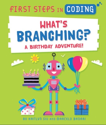 First Steps in Coding: What’s Branching? By Kaitlyn Siu, Marcelo Badari (Illustrator) Cover Image
