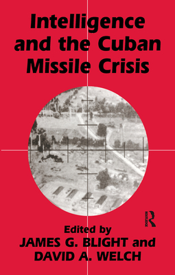 Intelligence and the Cuban Missile Crisis (Studies in Intelligence)