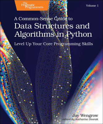 A Common-Sense Guide to Data Structures and Algorithms in Python, Volume 1: Level Up Your Core Programming Skills Cover Image