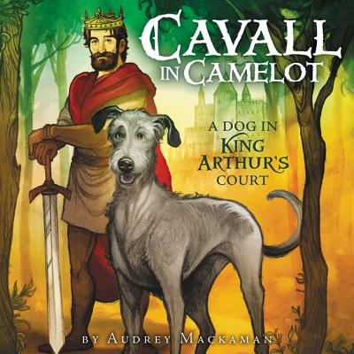 Cavall in Camelot #1: A Dog in King Arthur's Court Lib/E By Audrey Mackaman, Derek Perkins (Read by) Cover Image
