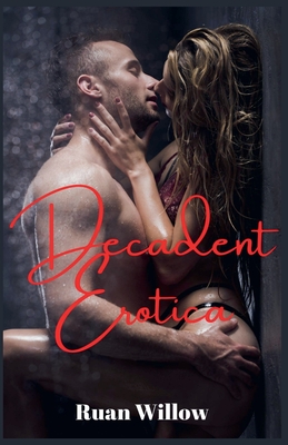 Decadent Erotica: An Anthology By Ruan Willow Cover Image
