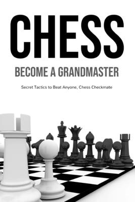 Chess Openings for Beginners: The Complete Chess Guide to Strategies and  Opening Tactics to Start Playing like a Grandmaster (Paperback)