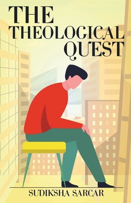 The Theological Quest By Sudiksha Sarcar Cover Image