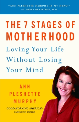 The 7 Stages of Motherhood: Loving Your Life without Losing Your Mind Cover Image