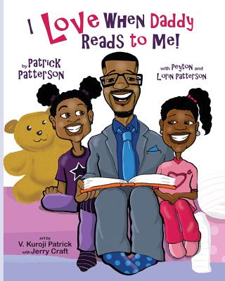I Love When Daddy Reads to Me By Patrick James Patterson, Peyton Geneen Patterson (Other), Lorin Makeena Patterson (Other) Cover Image