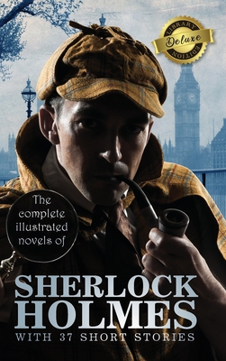 The Complete Illustrated Novels of Sherlock Holmes with 37 Short Stories (Deluxe Library Binding) Cover Image