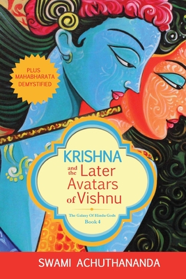 Krishna and the Later Avatars of Vishnu: Plus Mahabharata Demystified By Swami Achuthananda Cover Image