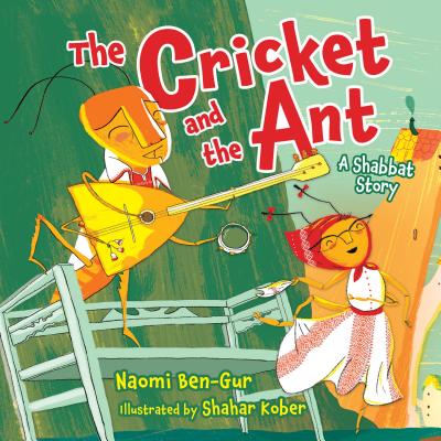 The Cricket and the Ant: A Shabbat Story By Naomi Ben-Gur, Shahar Kober (Illustrator) Cover Image