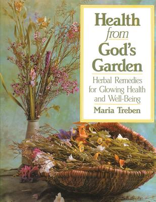 Health from God's Garden: Herbal Remedies for Glowing Health and Well-Being By Maria Treben Cover Image