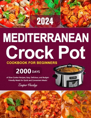 Mediterranean Crock Pot Cookbook for Beginners: 2000 Days of Slow