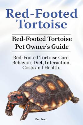 Red-Footed Tortoise. Red-Footed Tortoise Pet Owner's Guide. Red-Footed Tortoise Care, Behavior, Diet, Interaction, Costs and Health. By Ben Team Cover Image