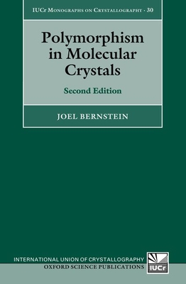 Polymorphism in Molecular Crystals: Second Edition (International Union of Crystallography Monographs on Crystal) By Joel Bernstein Cover Image