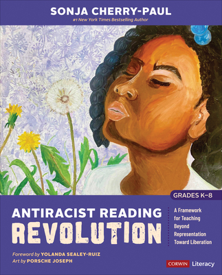 Antiracist Reading Revolution [Grades K-8]: A Framework for Teaching Beyond Representation Toward Liberation (Corwin Literacy)