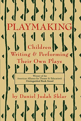 Playmaking: Children Writing & Performing Their Own Plays By Daniel J. Sklar Cover Image