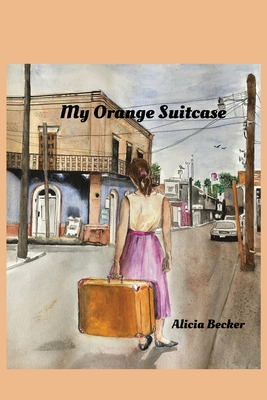 My Orange Suitcase By Alicia Becker Cover Image