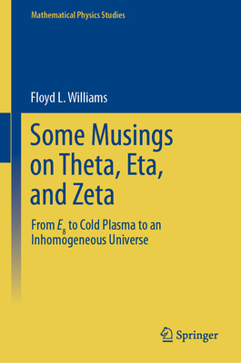Some Musings on Theta, Eta, and Zeta: From E8 to Cold Plasma to an Lnhomogeneous Universe (Mathematical Physics Studies) Cover Image