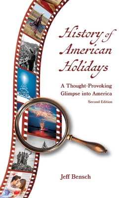 History of American Holidays: A Thought-Provoking Glimpse into America By Jeff Bensch Cover Image
