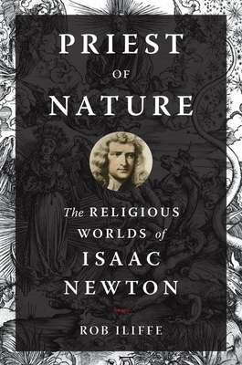 Priest of Nature: The Religious Worlds of Isaac Newton Cover Image