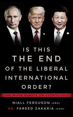 Is This the End of the Liberal International Order?: The Munk Debate on Geopolitics (Munk Debates) By Niall Ferguson, Fareed Zakaria, Rudyard Griffiths (Editor) Cover Image