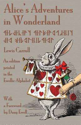 Alice's Adventures in Wonderland: An Edition Printed in the Ewellic Alphabet Cover Image