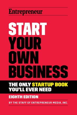 Start Your Own Business: The Only Startup Book You'll Ever Need By The Staff of Entrepreneur Media Cover Image