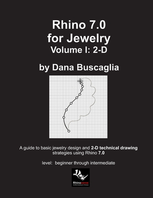 Rhino 7.0 for Jewelry Volume I: 2-D: Intro to Rhino. Basic Rhino Commands. 2-Dimensional Drawing Tutorials. Cover Image