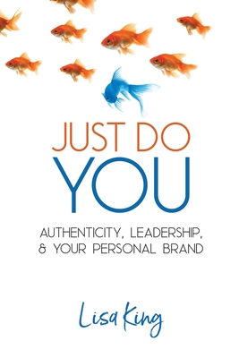 Just Do You: Authenticity, Leadership, and Your Personal Brand By Lisa a. King Cover Image