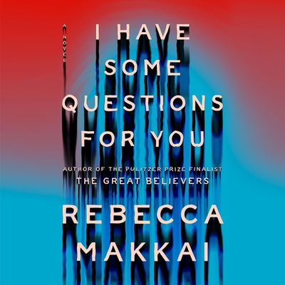 I Have Some Questions for You By Rebecca Makkai, Julia Whelan (Read by), Jd Jackson (Read by) Cover Image