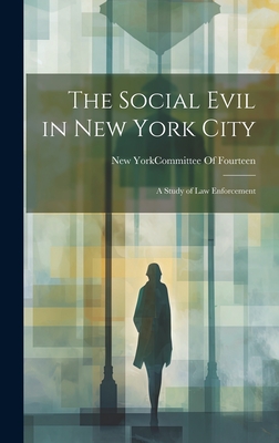 The Social Evil in New York City: A Study of Law Enforcement Cover Image