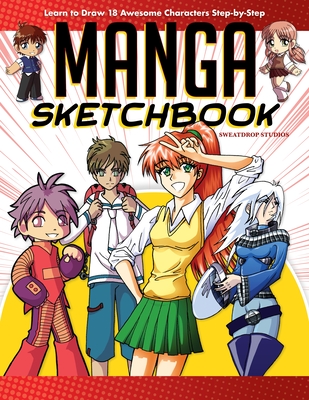 Manga Sketchbook: Learn to Draw 18 Awesome Characters Step-By-Step By Sweatdrop Studios Cover Image