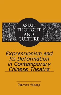 Expressionism and Its Deformation in Contemporary Chinese Theatre (Asian Thought and Culture #63) Cover Image