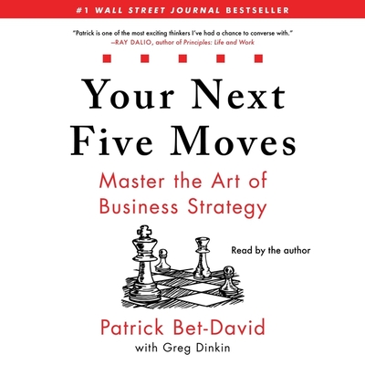 Your Next Five Moves: Master the Art of Business Strategy By Patrick Bet-David (Read by), Greg Dinkin (Contribution by) Cover Image