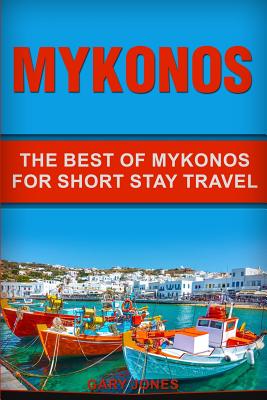Mykonos: The Best Of Mykonos For Short Stay Travel Cover Image