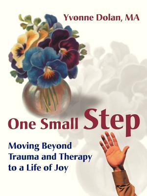 One Small Step: Moving Beyond Trauma and Therapy to a Life of Joy Cover Image