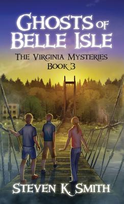 Ghosts of Belle Isle: The Virginia Mysteries Book 3 By Steven K. Smith Cover Image