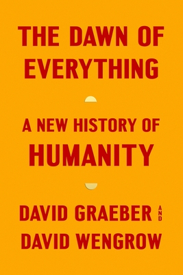 The Dawn of Everything: A New History of Humanity By David Graeber, David Wengrow Cover Image