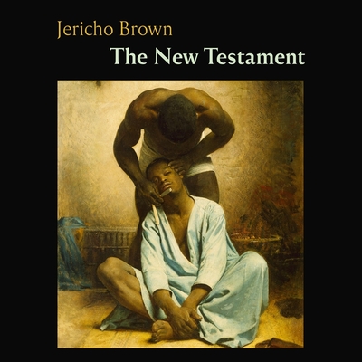 The New Testament By Jericho Brown, Jericho Brown (Read by) Cover Image