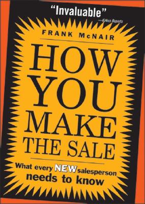 How You Make the Sale: What Every New Salesperson Needs to Know Cover Image