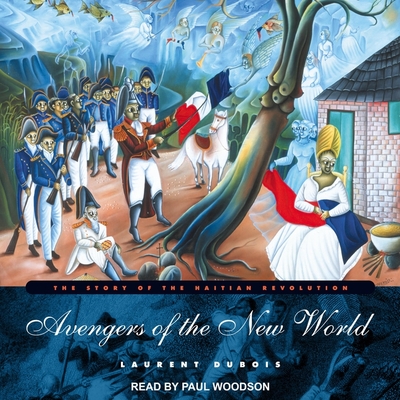Avengers of the New World Lib/E: The Story of the Haitian Revolution By Paul Woodson (Read by), Laurent DuBois Cover Image