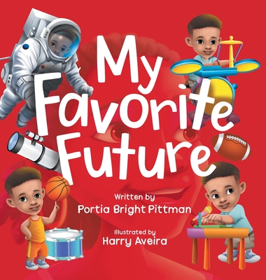 My Favorite Future: An Inspirational Children's Picture Book for Boys and Girls Ages 3-7 Encouraging Them to Follow their Dreams Cover Image