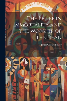 The Belief in Immortality and the Worship of the Dead: 01 Cover Image