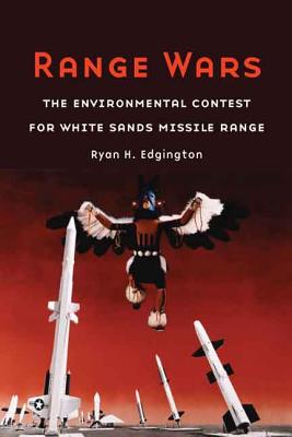 Range Wars: The Environmental Contest for White Sands Missile Range By Ryan H. Edgington Cover Image