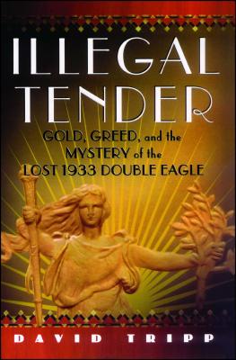 Illegal Tender: Gold, Greed, and the Mystery of the Lost 1933 Double Eagle Cover Image