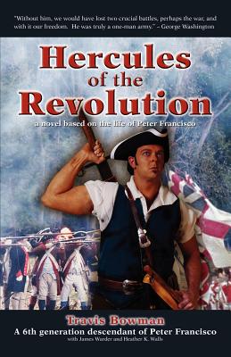 Hercules of the Revolution: A Novel Based on the Life of Peter Francisco By Travis Scott Bowman, James Warder, Heather K. Walls Cover Image