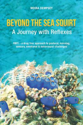 Beyond the Sea Squirt: A Journey with Reflexes By Moira Dempsey Cover Image