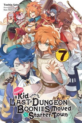 Suppose a Kid from the Last Dungeon Boonies Moved to a Starter Town, Vol. 7 (light novel) (Suppose a Kid from the Last Dungeon Boonies Moved to a Starter Town (light novel) #7)