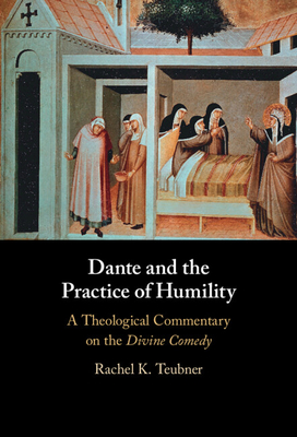 Dante and the Practice of Humility: A Theological Commentary on the Divine Comedy Cover Image