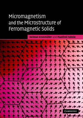 Micromagnetism and the Microstructure of Ferromagnetic Solids (Cambridge Studies in Magnetism) Cover Image